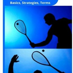 [Free] PDF ✏️ SQUASH FOR BEGINNERS: Guide On How To Play Squash For Beginners, The Ru