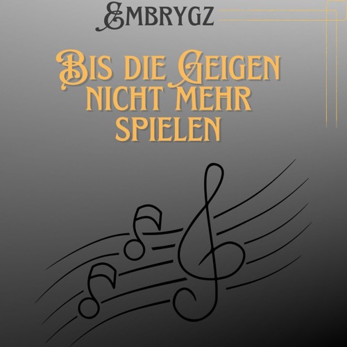 Bis die Geigen nicht mehr spielen [prod. von Embrygz]