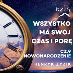 Wszystko Ma Swój Czas I Porę część 9 „Nowonarodzenie”