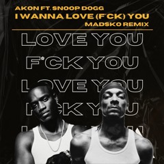 Akon ft. Snoop Dogg - I Wanna Love (F*ck) You (Madsko Remix) || BUY = FREE DL