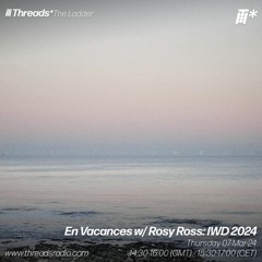 En Vacances w/ Rosy Ross: IWD 2024 - 07-Mar-24 | Threads