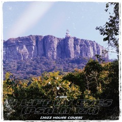 I Lift My Eyes (Psalm 121) [JazZ House Cover]