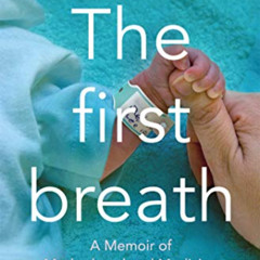 DOWNLOAD KINDLE ✅ The First Breath: How Modern Medicine Saves the Most Fragile Lives