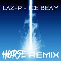 Laz-R - Ice Beam (H0RSE Remix) FREE DOWNLOAD