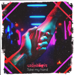 Take my hand | Leghroove (hxllnoa, french6ko)