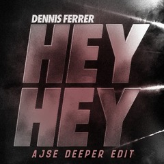 Dennis Ferrer - Hey Hey (AJSE DEEPER EDIT)