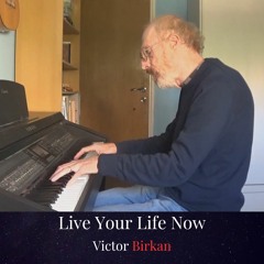 Live Your Life Now - Improvised Piano Piece