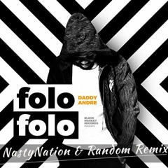 Daddy Andre - Folo Folo (Random X NastyNation Remix) PRESS BUY FOR FREE DOWNLOAD