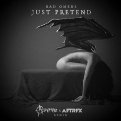 Just Pretend - Bad Omens (Advptive X AFTRFX Remix)