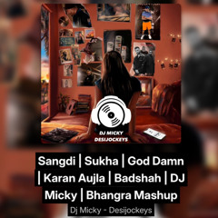 Sangdi | Sukha | God Damn | Karan Aujla | Badshah | DJ Micky | Bhangra Mashup