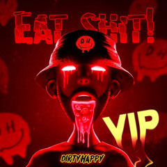 DirtyHappy - EAT SHIT! VIP