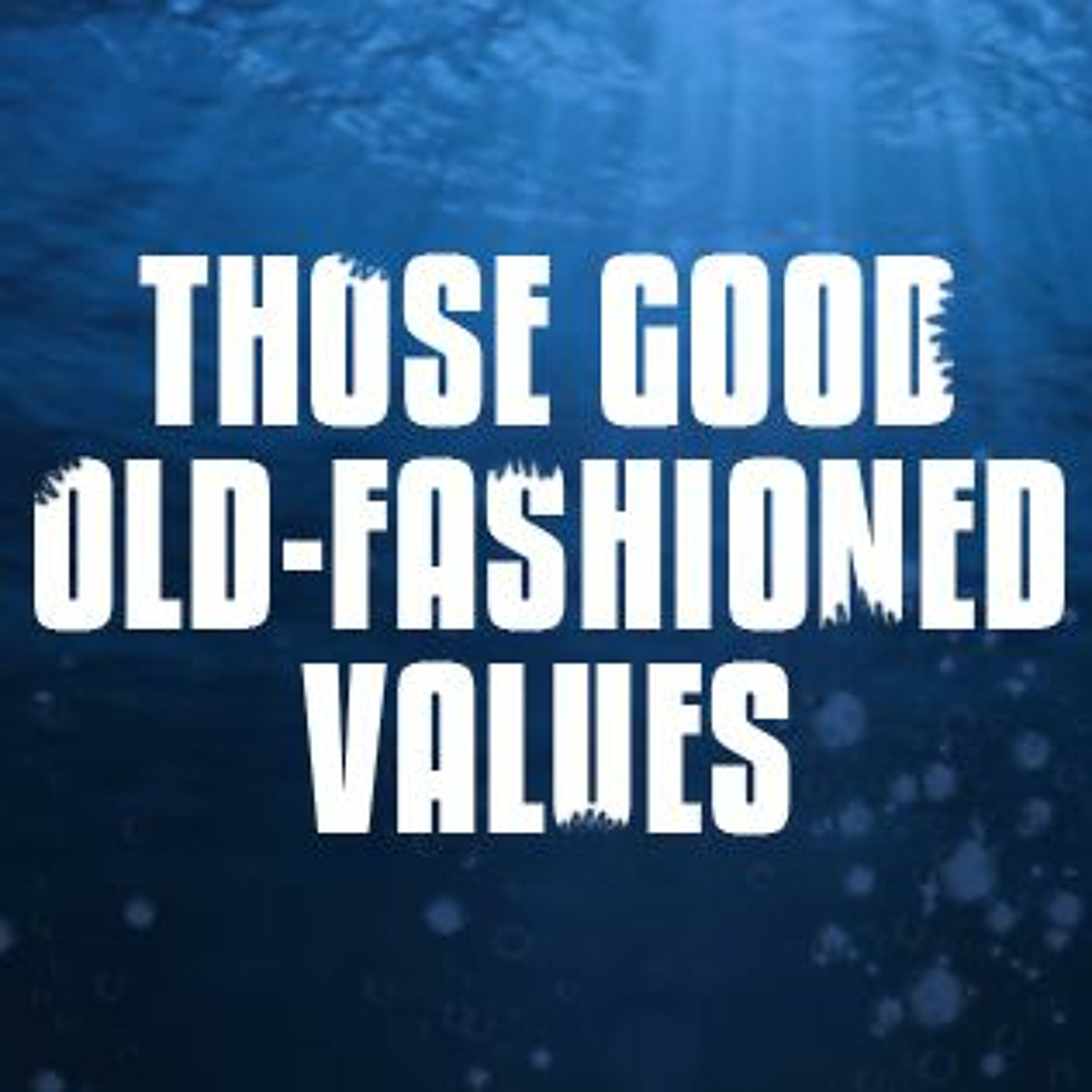 Those Good Old-Fashioned Values