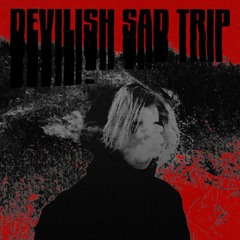 DEVILISH SAD TRIP (PROD. NOXYGEN)