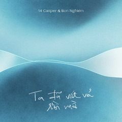 'Ta Đã Vất Vả Rồi Mà' - 14 Casper & Bon Nghiêm - Official MV.mp3