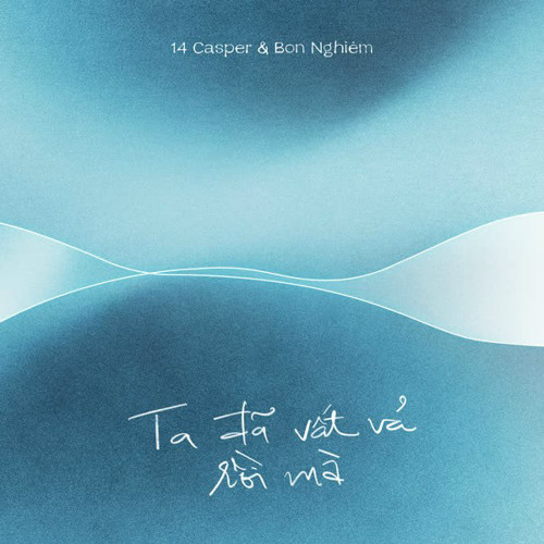 'Ta Đã Vất Vả Rồi Mà' - 14 Casper & Bon Nghiêm - Official MV.mp3