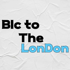 Blc To The London