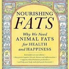 Kindle online PDF Nourishing Fats: Why We Need Animal Fats for Health and Happiness for android