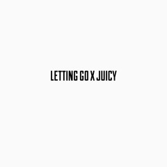 letting go x juicy