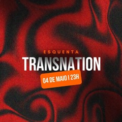 Esquenta Transnation 04/05