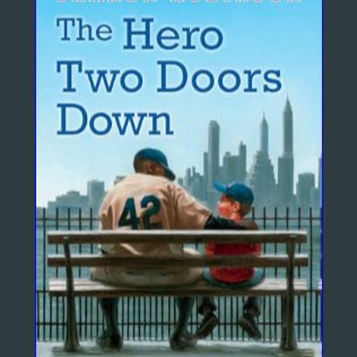 Read^^ ⚡ The Hero Two Doors Down: Based on the True Story of Friendship Between a Boy and a Baseba