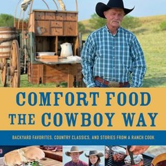 Comfort Food the Cowboy Way: Backyard Favorites Country Classics and Stories from a Ranch Cook - Ken