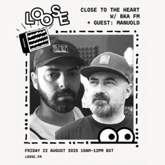 CLOSE TO THE HEART W/ BKA FM + GUEST: MANUOLD - 22 AUG 25