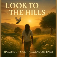 Look to the Hills (Psalms of Zion - Heavens Got Bass)
