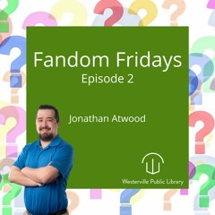 Fandom Fridays - Episode 2 with Jonathan Atwood