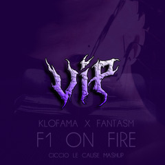 KLOFAMA, FANTASM - F1 ON FIRE (CICCIO LE CAUSE VIP MASHUP)