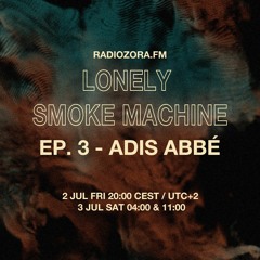 ADIS ABBÉ | Lonely Smoke Machine Ep. 3 | 02/07/2021