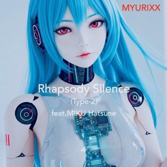 Rhapsody Silence (Type-2) feat.MIKU Hatsune 初音ミク