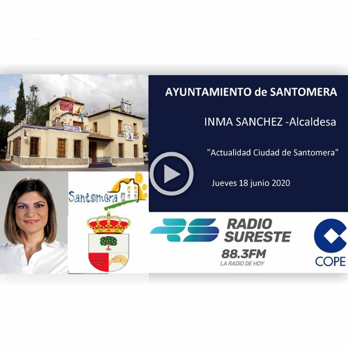 Stream AYUNTAMIENTO de SANTOMERA INMA SANCHEZ - Alcaldesa de Santomera  "Actualidad Ciudad de Santomera" by Radio Sureste COPE - 88.3 fm | Listen  online for free on SoundCloud