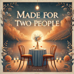 Made For Two People
