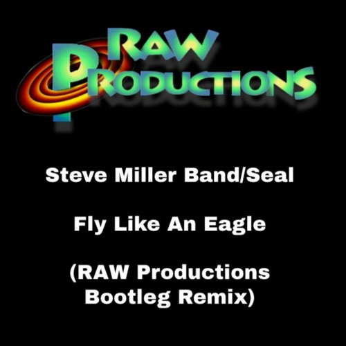 Stream Steve Miller Band/Seal - Fly Like an Eagle (RAW Productions Bootleg  Remix) by RAW Productions | Listen online for free on SoundCloud