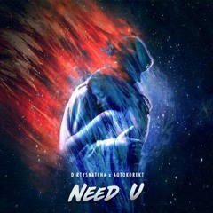 Dirtysnatcha X Autokorekt - Need U [DUTCHMAN REMIX]
