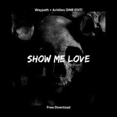 Show Me Love (Waypath, Achilles DNB EDIT)