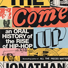 [READ] KINDLE 📘 The Come Up: An Oral History of the Rise of Hip-Hop by  Jonathan Abr
