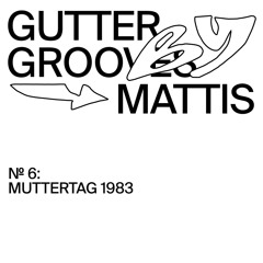 GUTTER GROOVES 007: Muttertag 1983 by Mattis