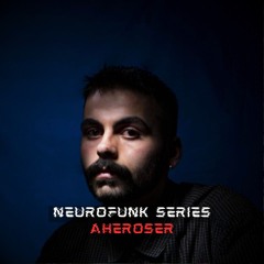 NEUROFUNK SERIES - AHEROSER