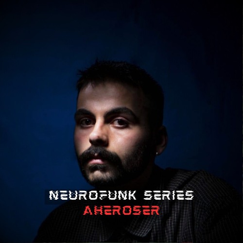 NEUROFUNK SERIES - AHEROSER