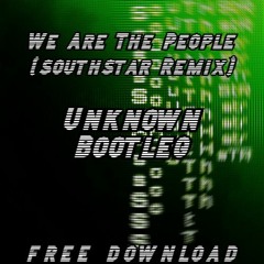 Southstar - We Are The People (Unknøwn Bootleg) (FREE DOWNLOAD)