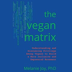 [VIEW] EBOOK EPUB KINDLE PDF The Vegan Matrix: Understanding and Discussing Privilege Among Vegans t