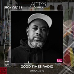 Good Times Radio Episode 313 Guestmix By Edsonius