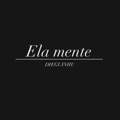 Dieguinhu “ela mente”