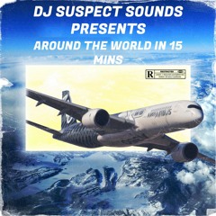 DJ SUSPECT SOUNDS PRESENTS: AROUND THE WORLD IN 15 MINS