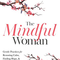 VIEW PDF 📰 The Mindful Woman: Gentle Practices for Restoring Calm, Finding Hope, and