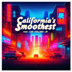 California’s Smoothest (Feat. Luhcollins & JD)