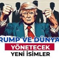 132. Trump ve Dünyayı Yönetecek Yeni İsimler | DIŞ GÜNDEM