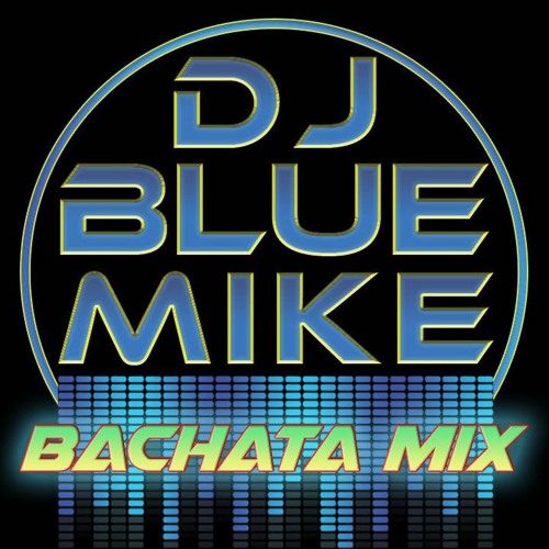 Bachata Mix By DJ Blue Mike