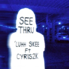 see thru ft.cyris2k (prod.rexv2,rip1ucky)